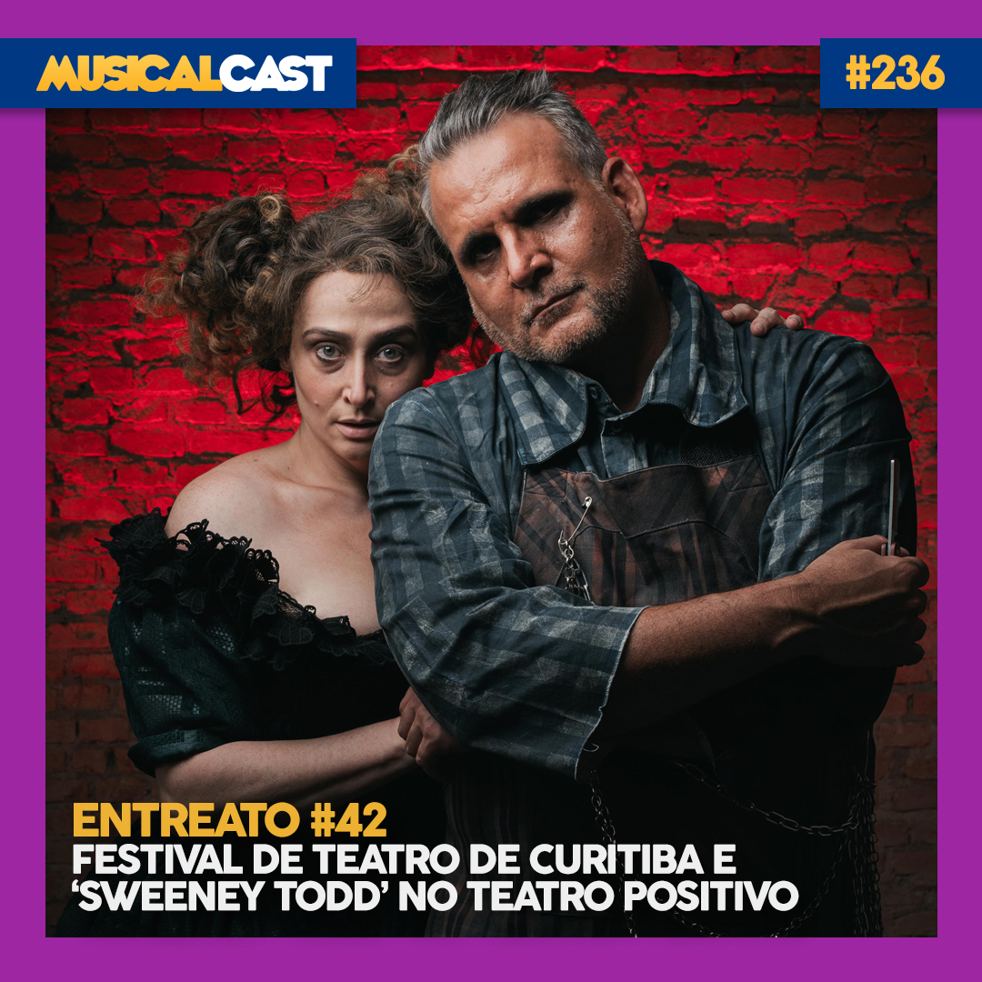 Entreato #42 – Festival de Curitiba e Sweeney Todd no Teatro Positivo