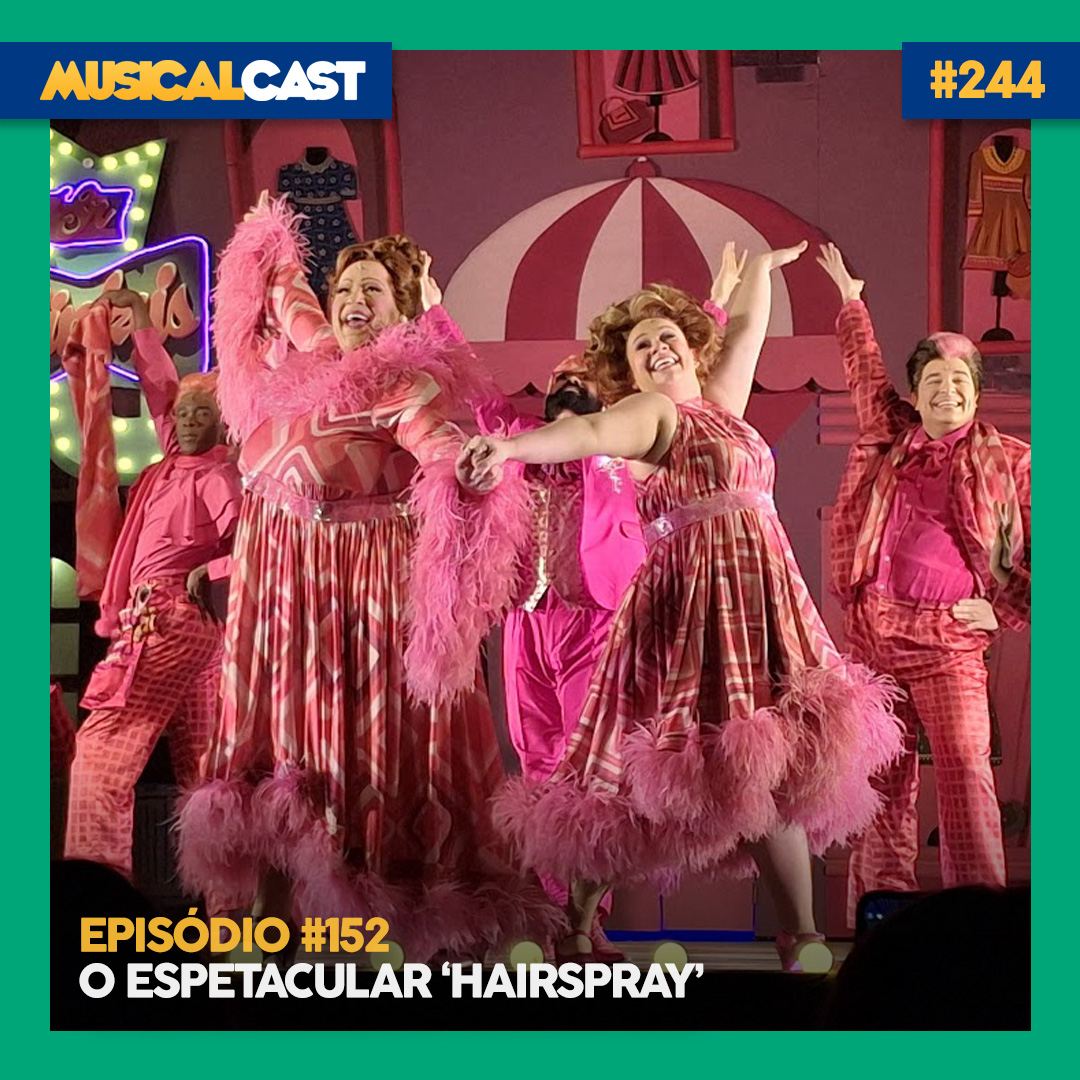 #152 – O Espetacular ‘Hairspray’