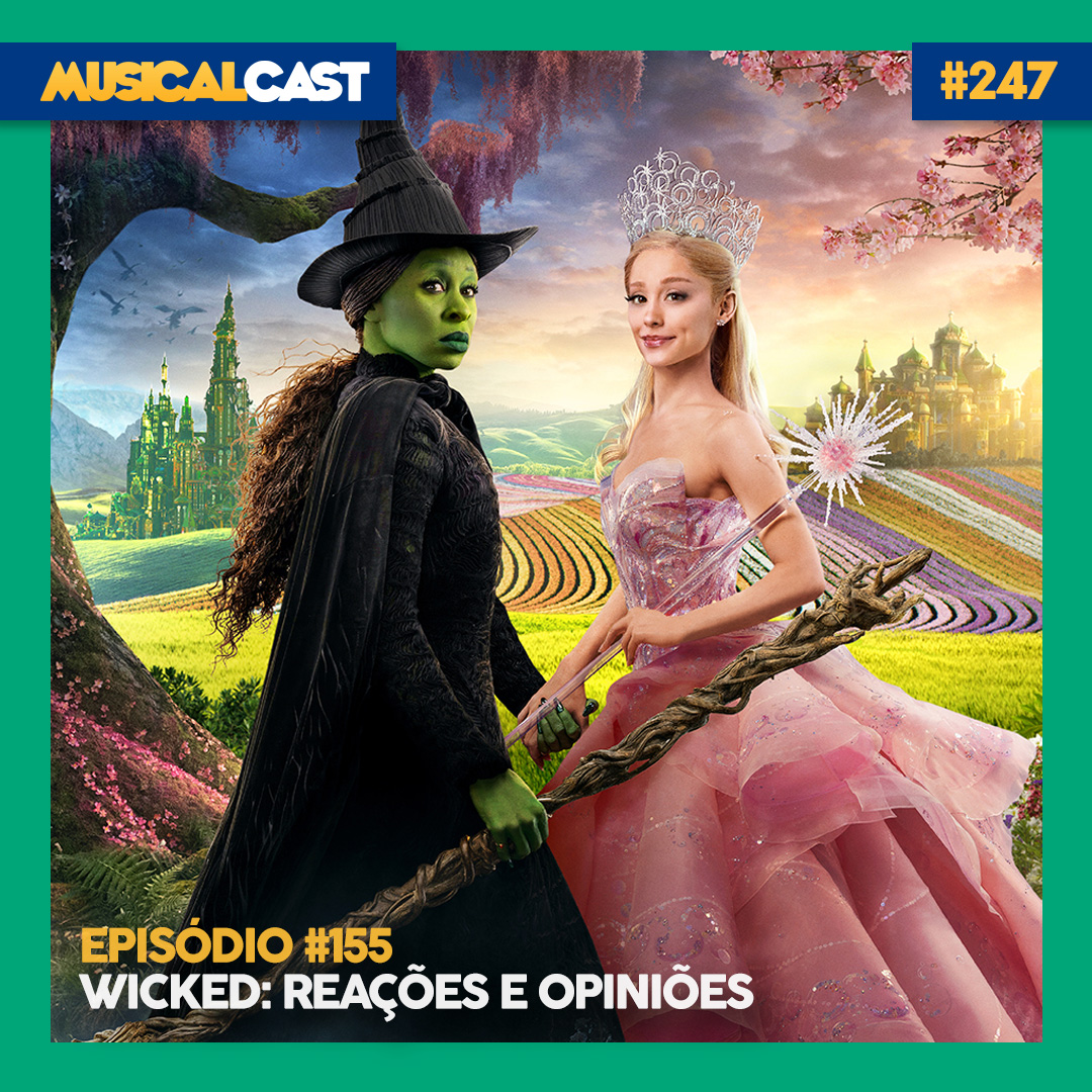 #155 – Wicked: reações e opiniões